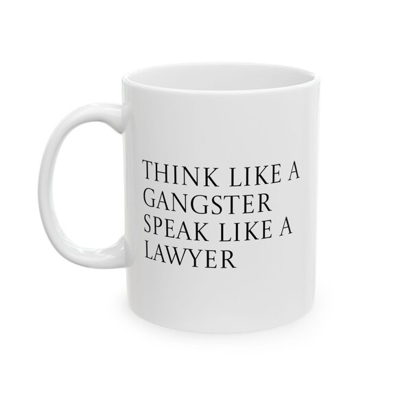 Mug - Wealth Quote "Think Like a Gangster Speak Like a Lawyer" - 11oz, 15oz Cera - Picture 1 of 7